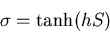 \begin{displaymath}
\sigma=\tanh(hS)
\end{displaymath}