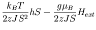 $\displaystyle \frac{k_BT}{2zJS^2}hS-\frac{g\mu_B}{2zJS}H_{ext}$