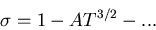 \begin{displaymath}
\sigma=1-AT^{3/2}-...
\end{displaymath}