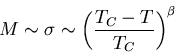 \begin{displaymath}
M\sim\sigma\sim\left(\frac{T_C - T}{T_C}\right)^{\beta}
\end{displaymath}