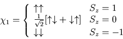 \begin{displaymath}
\chi_{1} =\left\{ \begin{array}{ll}
\uparrow\uparrow & \mbo...
...\downarrow\downarrow & \mbox{$S_z = -1$}
\end{array} \right.
\end{displaymath}