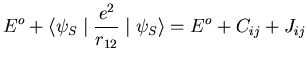 $\displaystyle E^o +\langle\psi_S\mid\frac{e^2}{r_{12}}\mid\psi_S\rangle=
E^o+C_{ij}+J_{ij}$