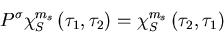 \begin{displaymath}
P^{\sigma}\chi_{S}^{m_s}\left(\tau_1,\tau_2\right)=
\chi_{S}^{m_s}\left(\tau_2,\tau_1\right)
\end{displaymath}