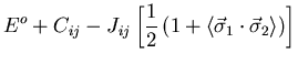 $\displaystyle E^{o}+C_{ij}-J_{ij}
\left[\frac{1}{2}\left(1+\langle\vec{\sigma}_1\cdot\vec{\sigma}_2\rangle\right)\right]$