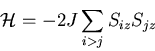 \begin{displaymath}
{\cal H}=-2J\sum_{i>j}S_{iz}S_{jz}
\end{displaymath}