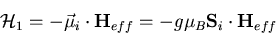 \begin{displaymath}
{\cal H}_1 = -\vec{\mu}_i\cdot{\bf H}_{eff}
=-g\mu_{B}{\bf S}_{i}\cdot{\bf H}_{eff}
\end{displaymath}