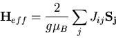 \begin{displaymath}
{\bf H}_{eff}=\frac{2}{g\mu_B}\sum_{j}J_{ij}{\bf S_{j}}
\end{displaymath}