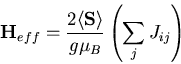 \begin{displaymath}
{\bf H}_{eff}=\frac{2\langle {\bf S}\rangle}{g\mu_B}\left(\sum_{j}J_{ij}\right)
\end{displaymath}