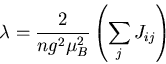 \begin{displaymath}
\lambda=\frac{2}{ng^2\mu_{B}^{2}}\left(\sum_{j}J_{ij}\right)
\end{displaymath}