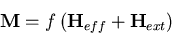 \begin{displaymath}
{\bf M}=f\left({\bf H}_{eff}+{\bf H}_{ext}\right)
\end{displaymath}