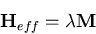 \begin{displaymath}
{\bf H}_{eff}=\lambda{\bf M}
\end{displaymath}