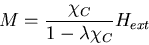 \begin{displaymath}
M=\frac{\chi_C}{1-\lambda\chi_C}H_{ext}
\end{displaymath}