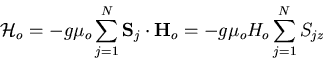 \begin{displaymath}
{\cal H}_o =-g\mu_o\sum_{j=1}^{N}{\bf S}_j\cdot{\bf H}_o
=-g\mu_o H_o\sum_{j=1}^{N}S_{jz}
\end{displaymath}