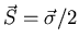$\vec{S}=\vec{\sigma}/2$