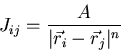 \begin{displaymath}
J_{ij}= \frac{A}{\vert\vec{r}_i-\vec{r}_j\vert^{n}}
\end{displaymath}