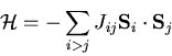 \begin{displaymath}
{\cal H}=-\sum_{i>j}J_{ij}{\bf S}_i\cdot{\bf S}_j
\end{displaymath}