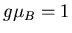 $g\mu_B=1$