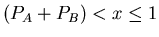$(P_A + P_B) < x \leq 1$