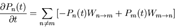 \begin{displaymath}
\frac{\partial P_n(t)}{\partial t}=\sum_{n\neq m}
\left[-P_n(t)W_{n\rightarrow m}+P_m(t)W_{m\rightarrow n}\right]
\end{displaymath}