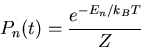 \begin{displaymath}
P_{n}(t)=\frac{e^{-E_n/k_BT}}{Z}
\end{displaymath}