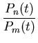 $\displaystyle \frac{P_n(t)}{P_m(t)}$