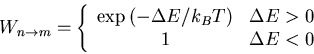 \begin{displaymath}
W_{n\rightarrow m}=\left\{\begin{array}{cl}
\exp\left(-\Delt...
...T\right) & \Delta E > 0\\
1 & \Delta E < 0
\end{array}\right.
\end{displaymath}