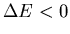 $\Delta E<0$