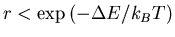 $r<\exp\left(-\Delta E/k_BT\right)$