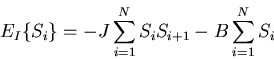 \begin{displaymath}
E_I\{S_i\}=-J\sum_{i=1}^{N}S_i S_{i+1} - B\sum_{i=1}^{N}S_i
\end{displaymath}