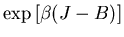 $\displaystyle \exp\left[\beta(J-B)\right]$