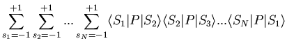 $\displaystyle \sum_{s_1=-1}^{+1}\sum_{s_2=-1}^{+1}...\sum_{s_N=-1}^{+1}
\langle...
...2\rangle\langle S_2\vert P\vert S_3\rangle...\langle S_N\vert P\vert S_1\rangle$