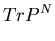 $\displaystyle Tr P^N$