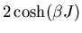 $\displaystyle 2\cosh(\beta J)$