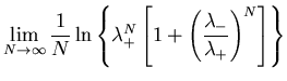 $\displaystyle \lim_{N\rightarrow \infty}\frac{1}{N}\ln\left\{\lambda_{+}^{N}
\left[1+\left(\frac{\lambda_{-}}{\lambda_{+}}\right)^N\right]\right\}$