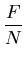 $\displaystyle \frac{F}{N}$