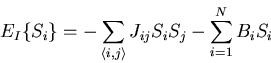 \begin{displaymath}
E_I\{S_i\}=-\sum_{\langle i,j\rangle}J_{ij}S_i S_j - \sum_{i=1}^{N}B_iS_i
\end{displaymath}