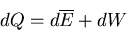 \begin{displaymath}
dQ=d\overline{E}+dW
\end{displaymath}