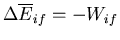 $\Delta\overline{E}_{if}=-W_{if}$