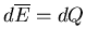 $d\overline{E}=dQ$