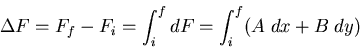 \begin{displaymath}
\Delta F=F_f-F_i=\int_i^f dF=\int_i^f(A\;dx+B\;dy)
\end{displaymath}