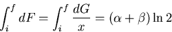 \begin{displaymath}
\int^{f}_{i}dF=\int^{f}_{i}\frac{dG}{x}=(\alpha + \beta)\ln 2
\end{displaymath}