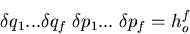 \begin{displaymath}
\delta q_1...\delta q_f\;\delta p_1 ... \;\delta p_f=h_o^f
\end{displaymath}