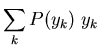 $\displaystyle \sum_k P(y_k)\;y_k$