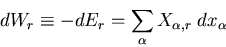 \begin{displaymath}
dW_r\equiv -dE_r=\sum_{\alpha} X_{\alpha,r}\;dx_{\alpha}
\end{displaymath}