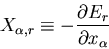 \begin{displaymath}
X_{\alpha,r}\equiv -\frac{\partial E_r}{\partial x_{\alpha}}
\end{displaymath}