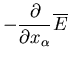 $\displaystyle -\frac{\partial}{\partial x_{\alpha}}\overline{E}$