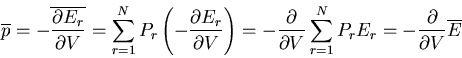 \begin{displaymath}
\overline{p}=-\overline{\frac{\partial E_r}{\partial V}}=
\s...
...um_{r=1}^{N} P_r E_r=
-\frac{\partial}{\partial V}\overline{E}
\end{displaymath}