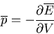 \begin{displaymath}
\overline{p}=-\frac{\partial \overline{E}}{\partial V}
\end{displaymath}