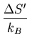 $\displaystyle \frac{\Delta S^{\prime}}{k_B}$