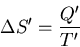 \begin{displaymath}
\Delta S^{\prime}=\frac{Q^{\prime}}{T^{\prime}}
\end{displaymath}